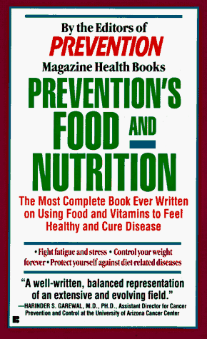 Prevention's Food and Nutrition: The Most Complete Book Ever Written on Using Food and Vitamins to Feel Healthy and Cure Disease
