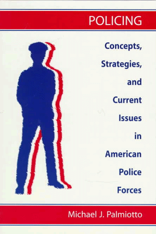 Policing : Concepts, Strategies, and Current Issues in American Police Forces