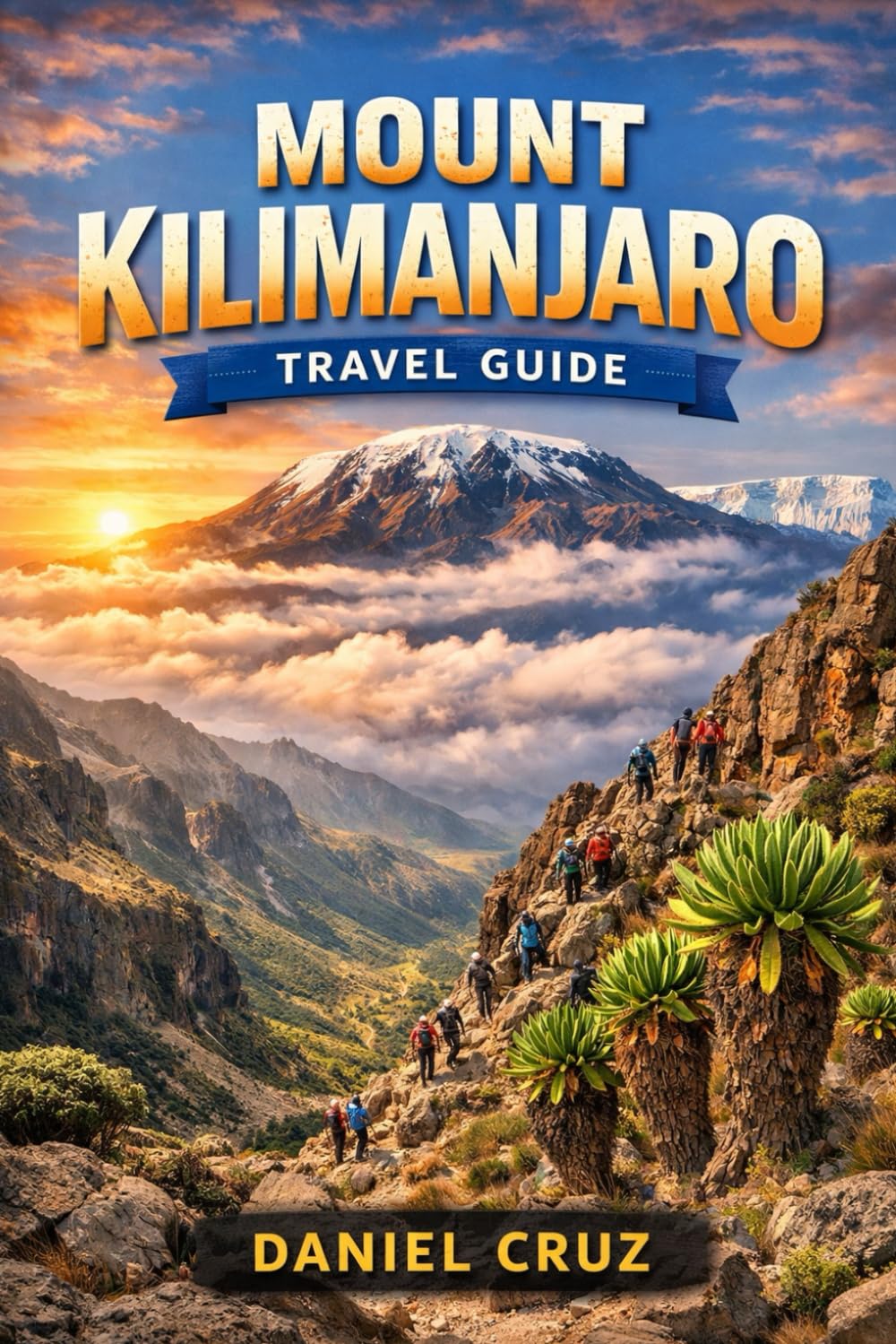 mount Kilimanjaro Travel Guide: “A Complete Kilimanjaro Trekking Handbook for Beginners & Experienced Climbers”
