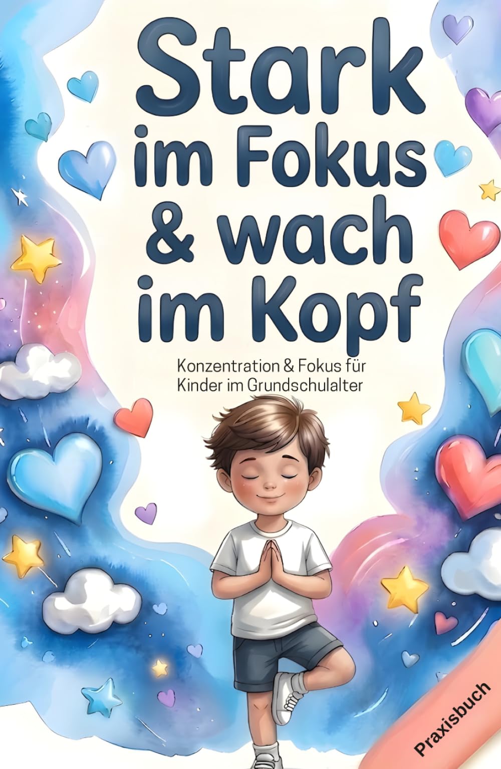 Konzentration & Fokus für Kinder im Grundschulalter: 80 liebevolle Übungen für Aufmerksamkeit, Selbstregulation & innere Ruhe – Das ... mit Herz & Verstand - Die Mitmachbuchreihe)