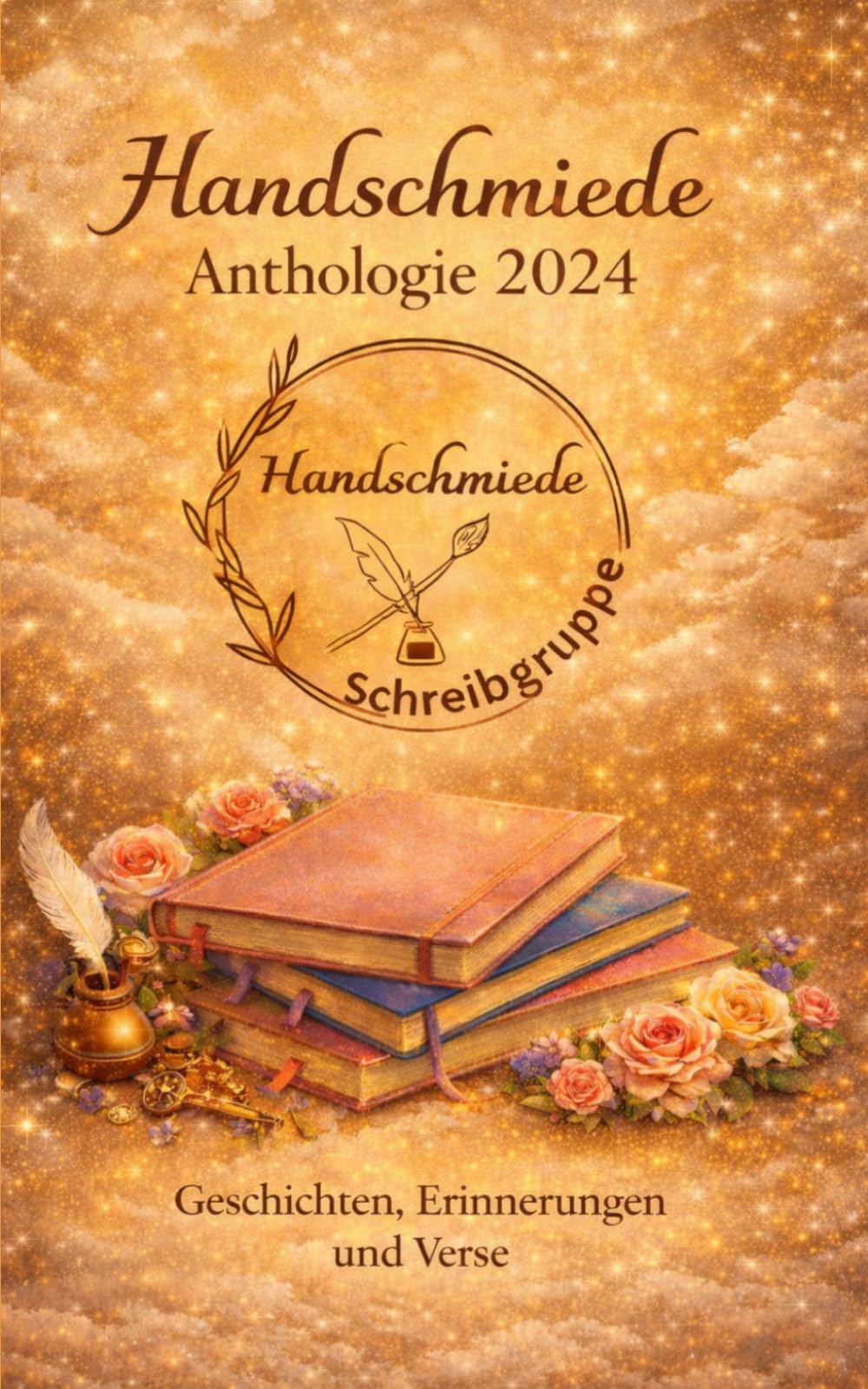 Handschmiede - Anthologie 2024: Gedichte, Kurzgeschichten & Sprüche