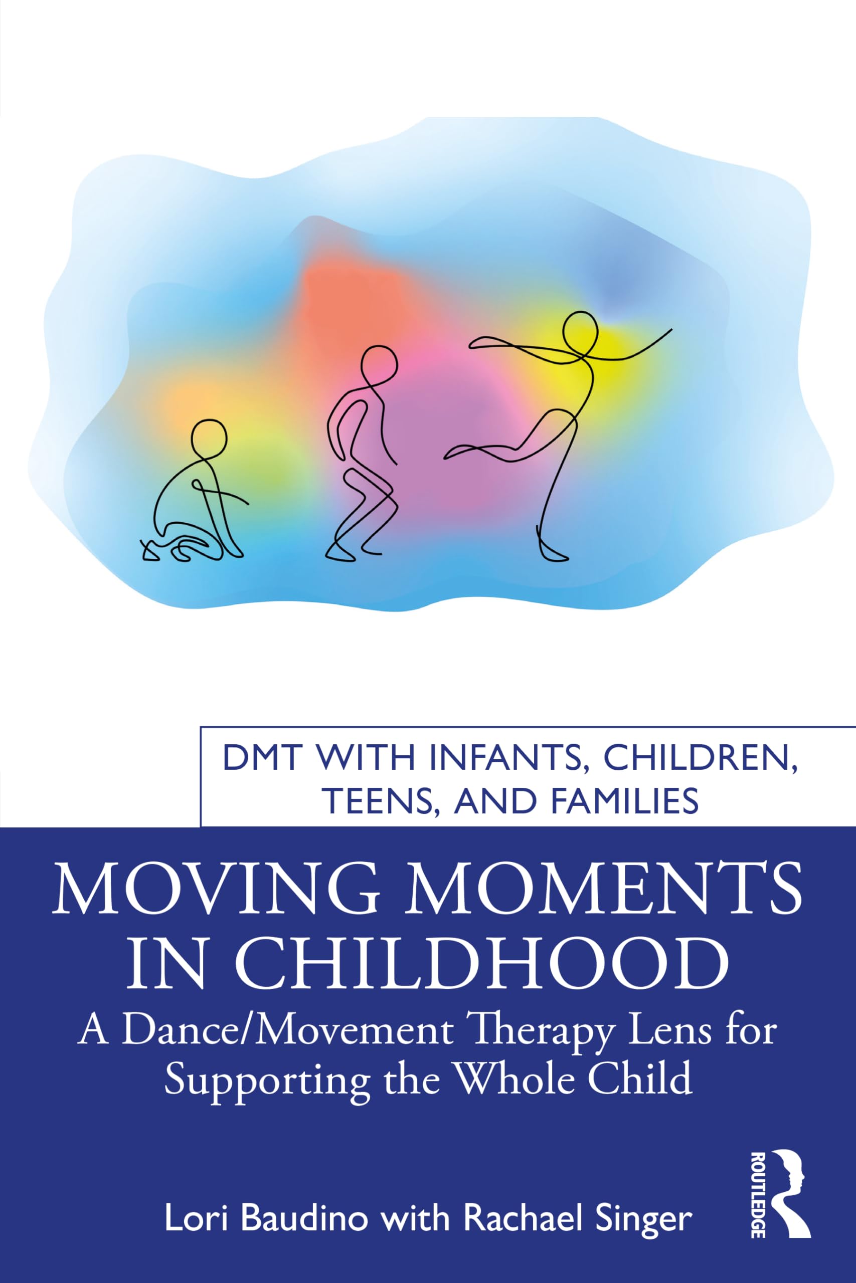Moving Moments in Childhood: A Dance/Movement Therapy Lens for Supporting the Whole Child (DMT with Infants, Children, Teens and Families)