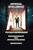 Artificial Intelligence for Self-Improvement: Enhancing Your Life with AI