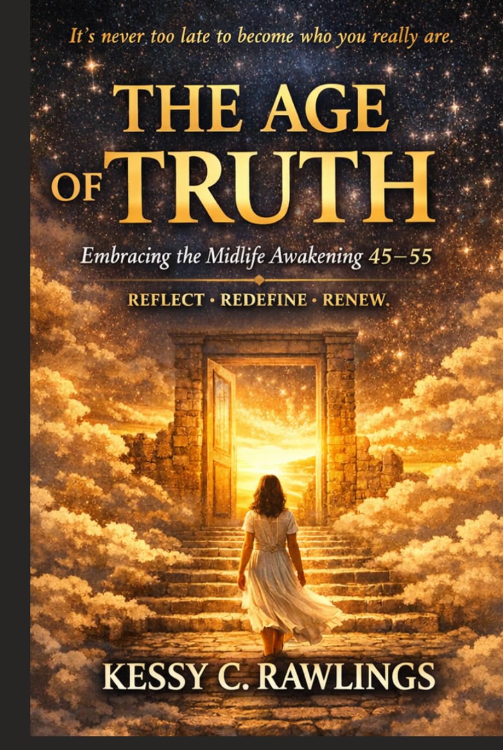 The Age of Truth: Embracing the Midlife Awakening 45-55 Reflect-Redefine-Renew / It’s never too late to become who you really are.