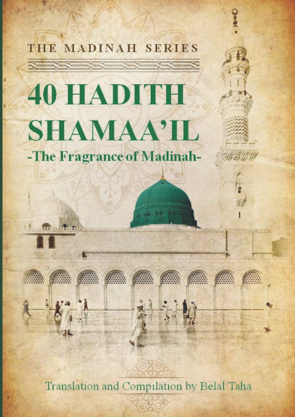 The Fragrance of Madinah: 40 Hadith of the Shamaa'il (Madinah Series - General Sciences)