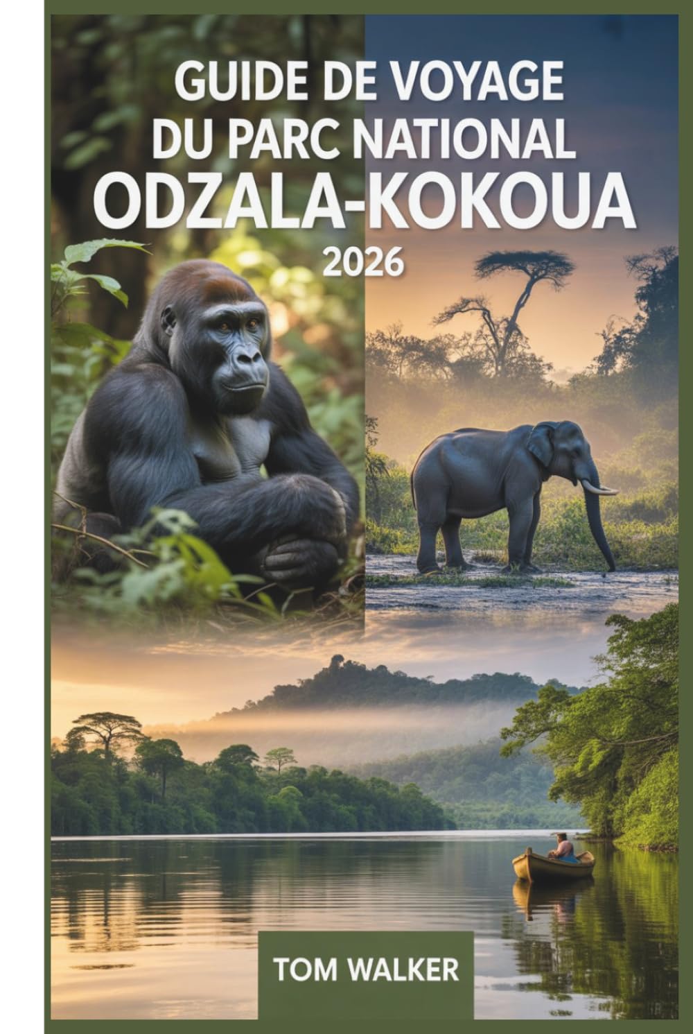 Guide de Voyage du Parc National Odzala-Kokoua 2026: Votre guide essentiel pour la randonnée de gorilles des basses terres de l'ouest au camp Ngaga, ... les rencontres avec les éléphants de forêt...