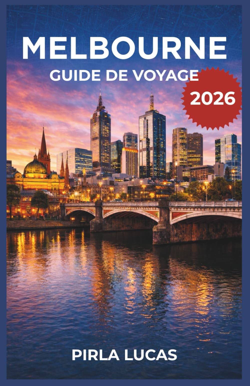 MELBOURNE GUIDE DE VOYAGE 2026: Guide pratique pour organiser son séjour, idéal pour novices, habitués et voyageurs curieux en quête de culture, de gastronomie et de quartiers à explorer à pied.