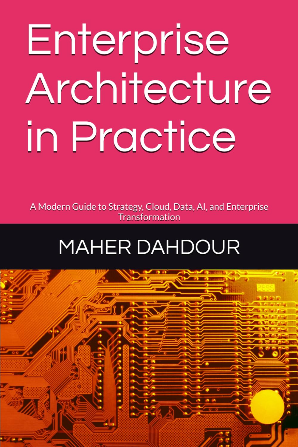 Enterprise Architecture in Practice: A Modern Guide to Strategy, Cloud, Data, AI, and Enterprise Transformation
