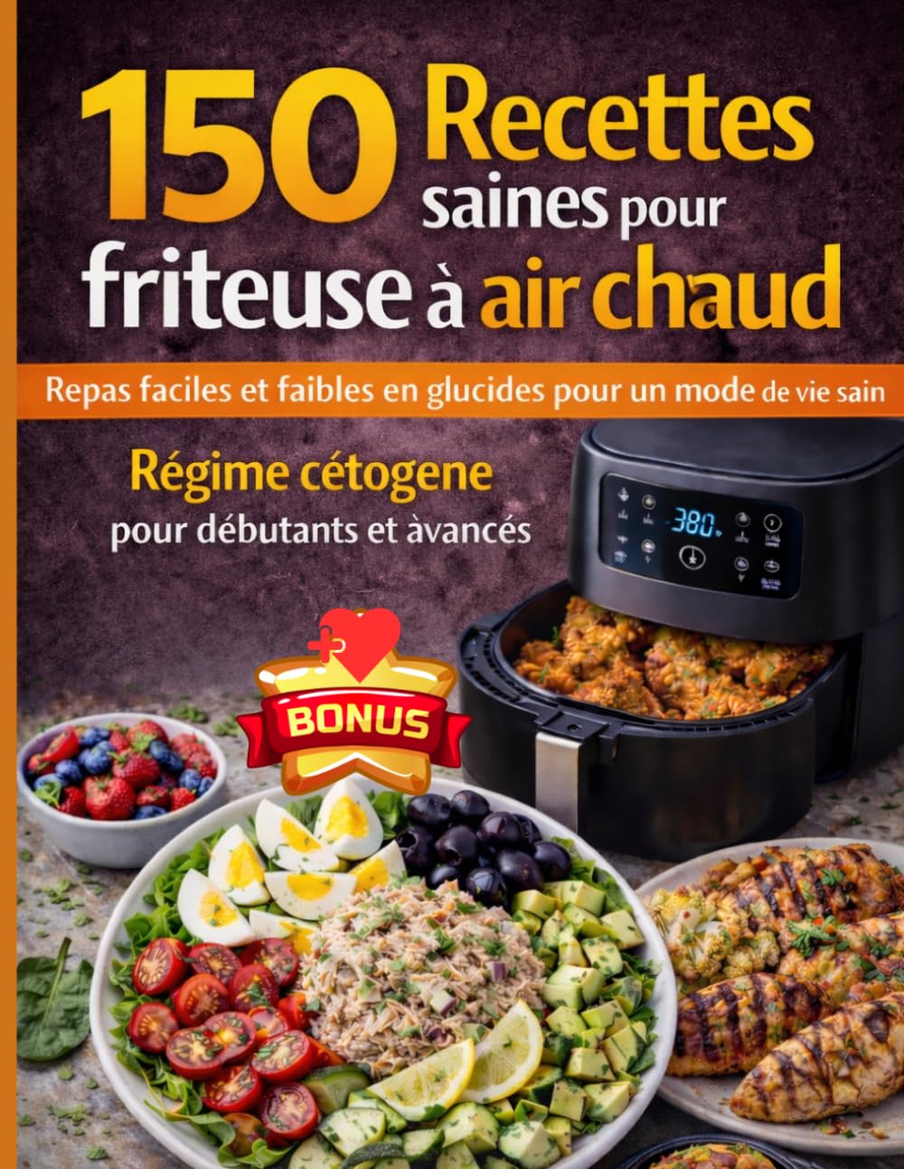 150 Recettes Saines Pour Friteuse à Air Chaud, Rapides et Savoureuses pour Perdre du Poids et Vivre Sainement: Régime Cétogène Faibles en Glucides et Facile pour Débutants et Avancés