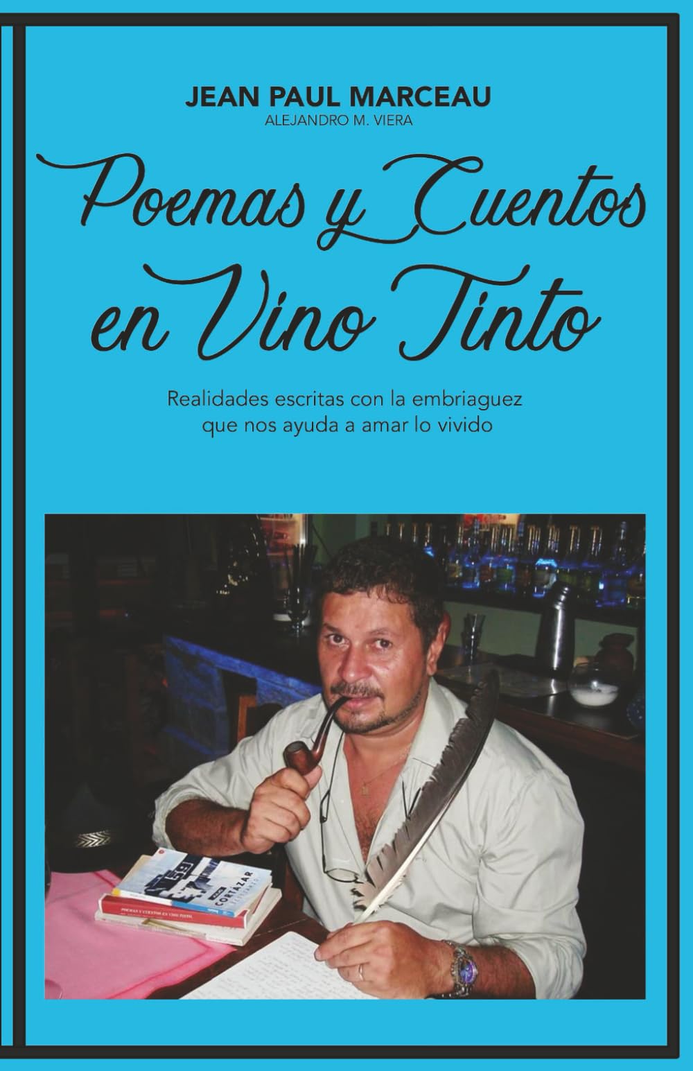 POEMAS Y CUENTOS EN VINO TINTO: Realidades escritas con la embriaguez que nos ayuda a amar lo vivido