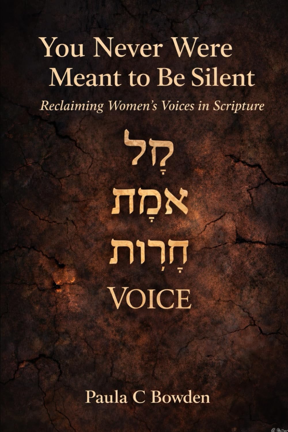 You Never Were Meant to Be Silent: Reclaiming Women’s Voices in Scripture (Reclaiming Scripture)
