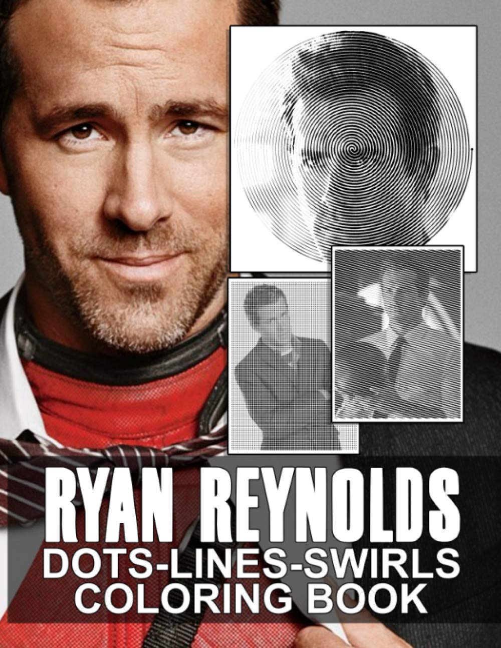 Ryan Reynolds Dots Lines Swirls Coloring Book: Anxiety Ryan Reynolds Activity Color Books For Adults, Boys, Girls