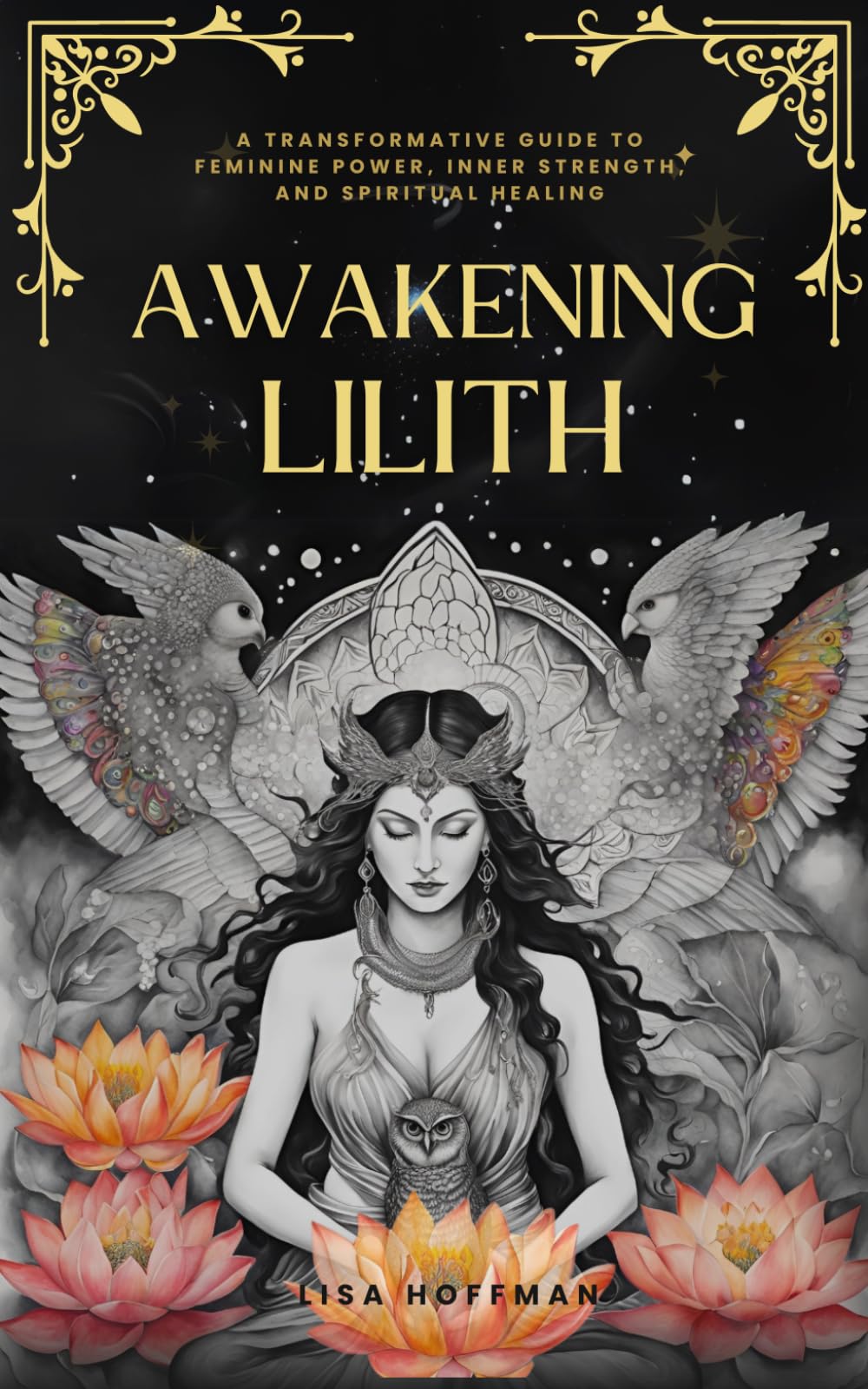 Awakening Lilith: A Transformative Guide to Feminine Power, Inner Strength, and Spiritual Healing (Awakening the Goddess Within Series)