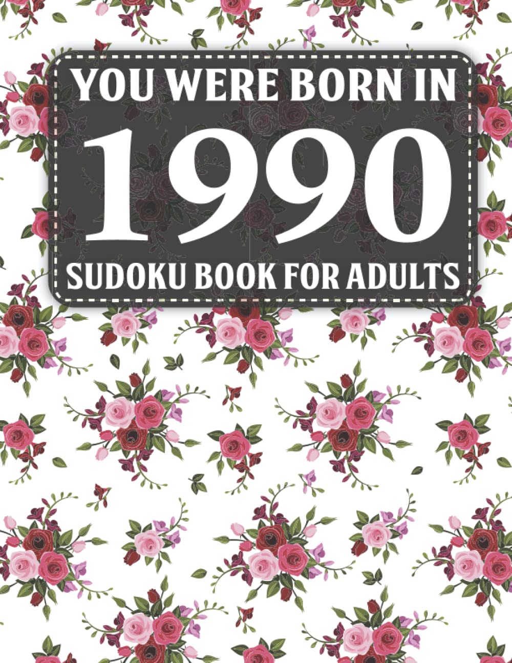 Born In 1990: Sudoku Book For Adults: 40 Large Print Sudoku Puzzles For Adults And Seniors To Enjoy The Day