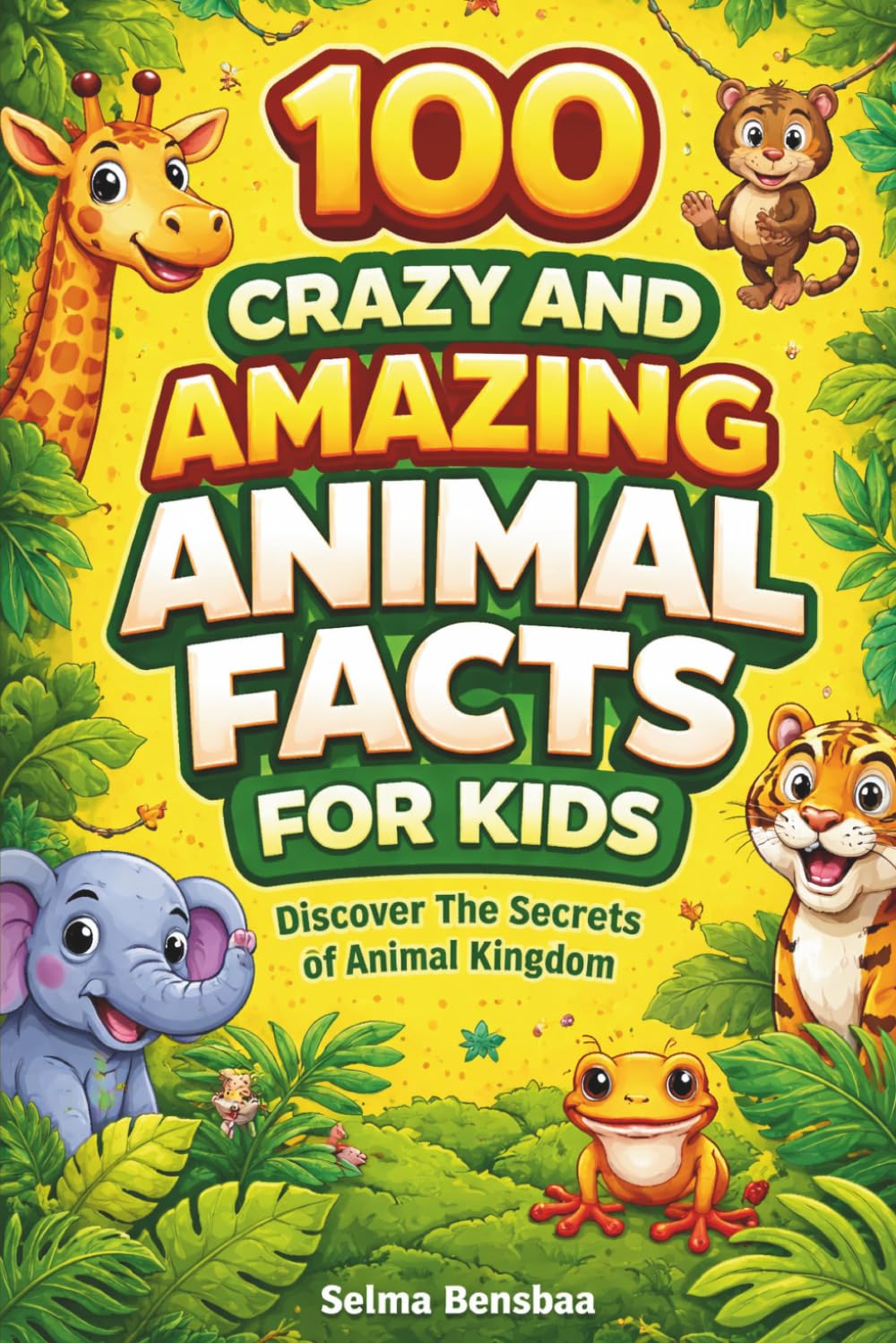 100 Crazy And Amazing Animal Facts For Kids: Discover the Wildest, Funniest, and Most Surprising Animal Facts from Around the World