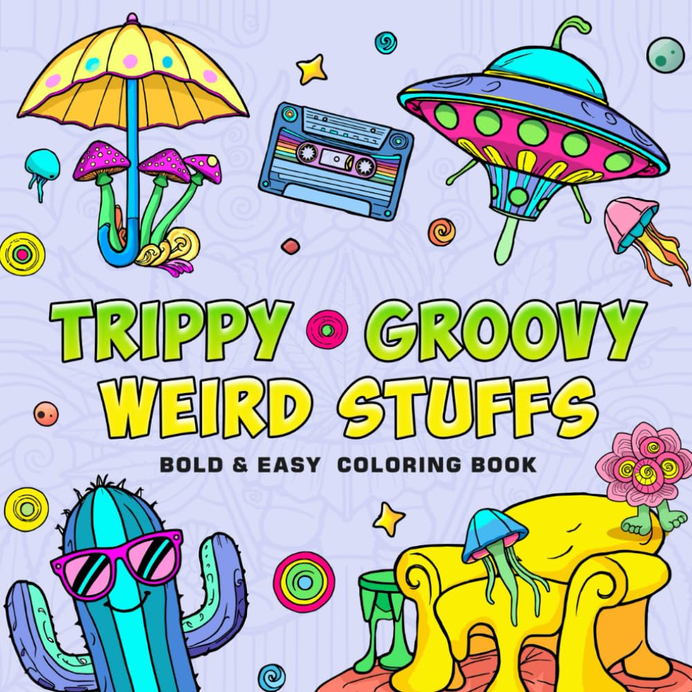 Trippy & Groovy Weird Stuffs: Coloring Book for Adults. Includes Jellyfish, UFO, Mushrooms, Vehicles, Psychedelic Patterns, Aliens, Spirals and more ...