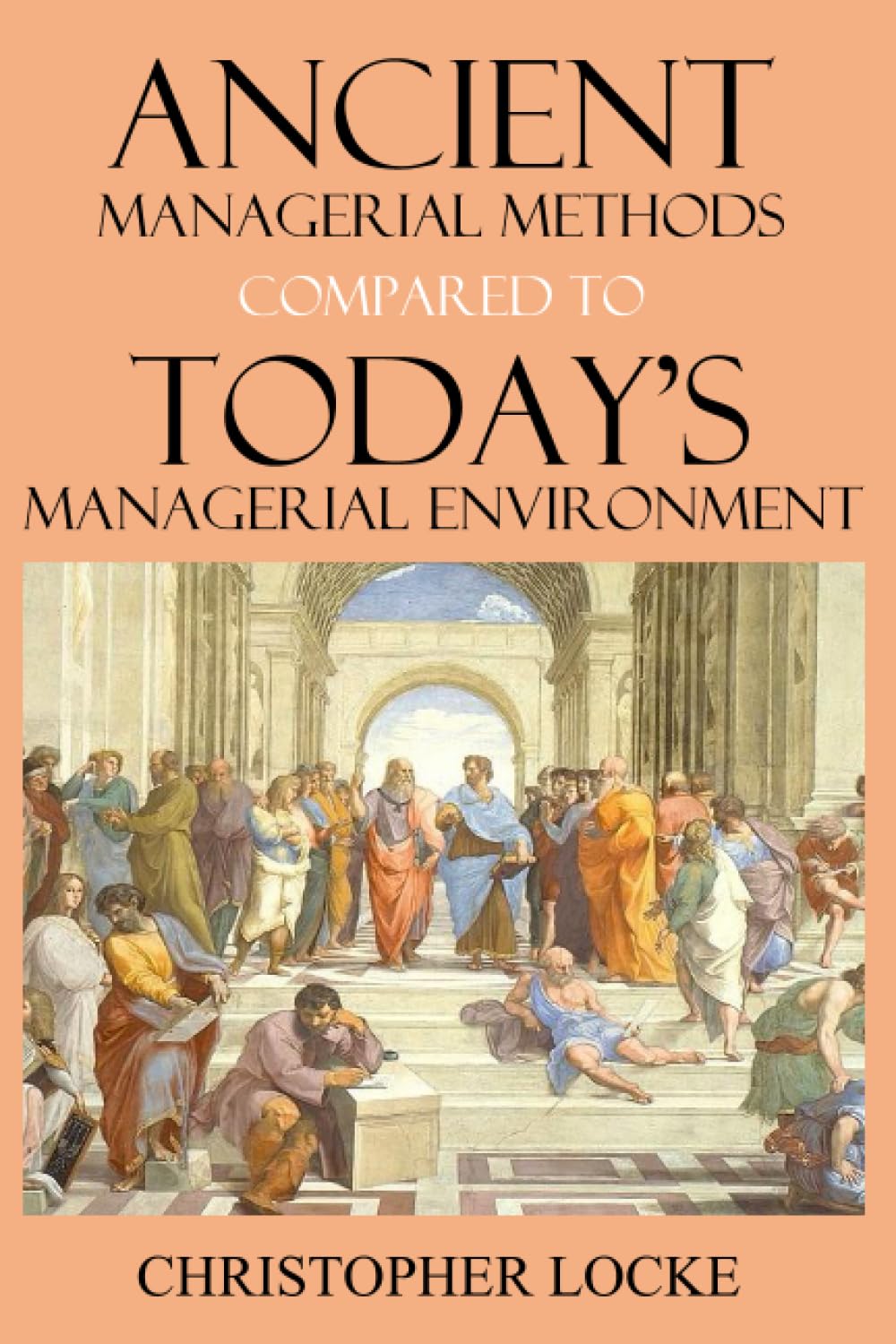 ANCIENT MANAGERIAL METHODS COMPARED TO TODAY’S MANAGERIAL ENVIRONMENT