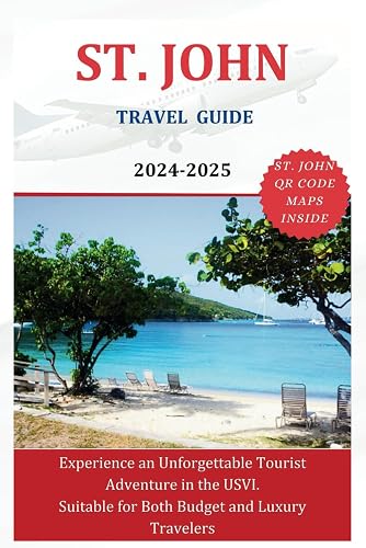 ST. JOHN TRAVEL GUIDE 2024-2025: Experience an Unforgettable Tourist Adventure in the USVI. Suitable for Budget and Luxury Travelers (The Explorer's Discovery)