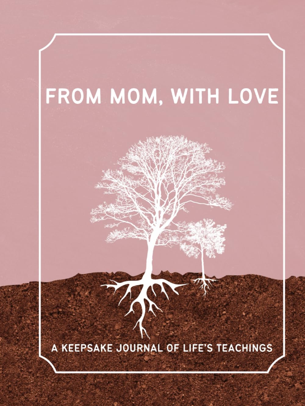 From Mom, with Love: A Keepsake Journal of Life's Teachings