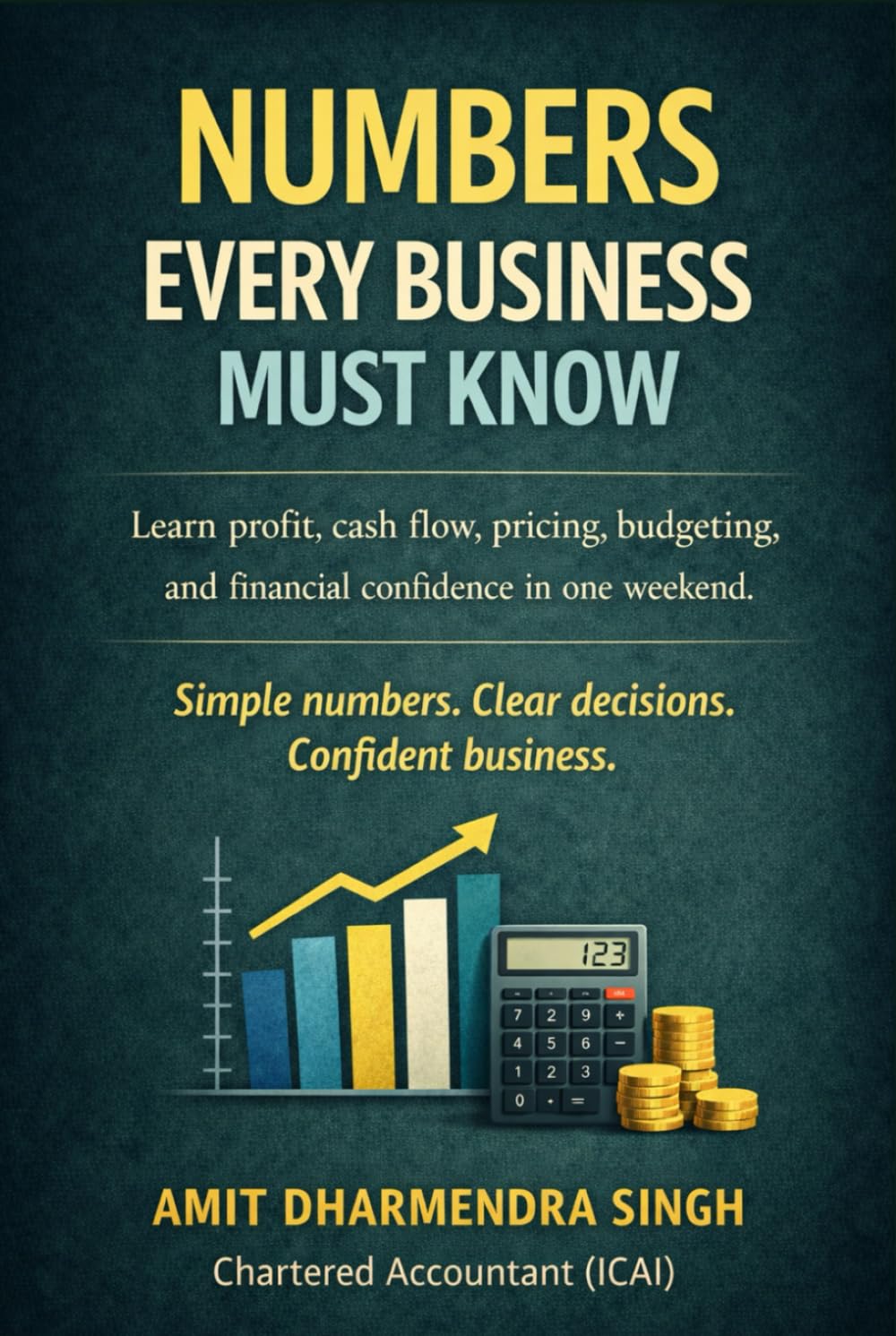 NUMBERS EVERY BUSINESS MUST KNOW: Learn profit, cash flow, pricing, budgeting, and financial confidence in one weekend