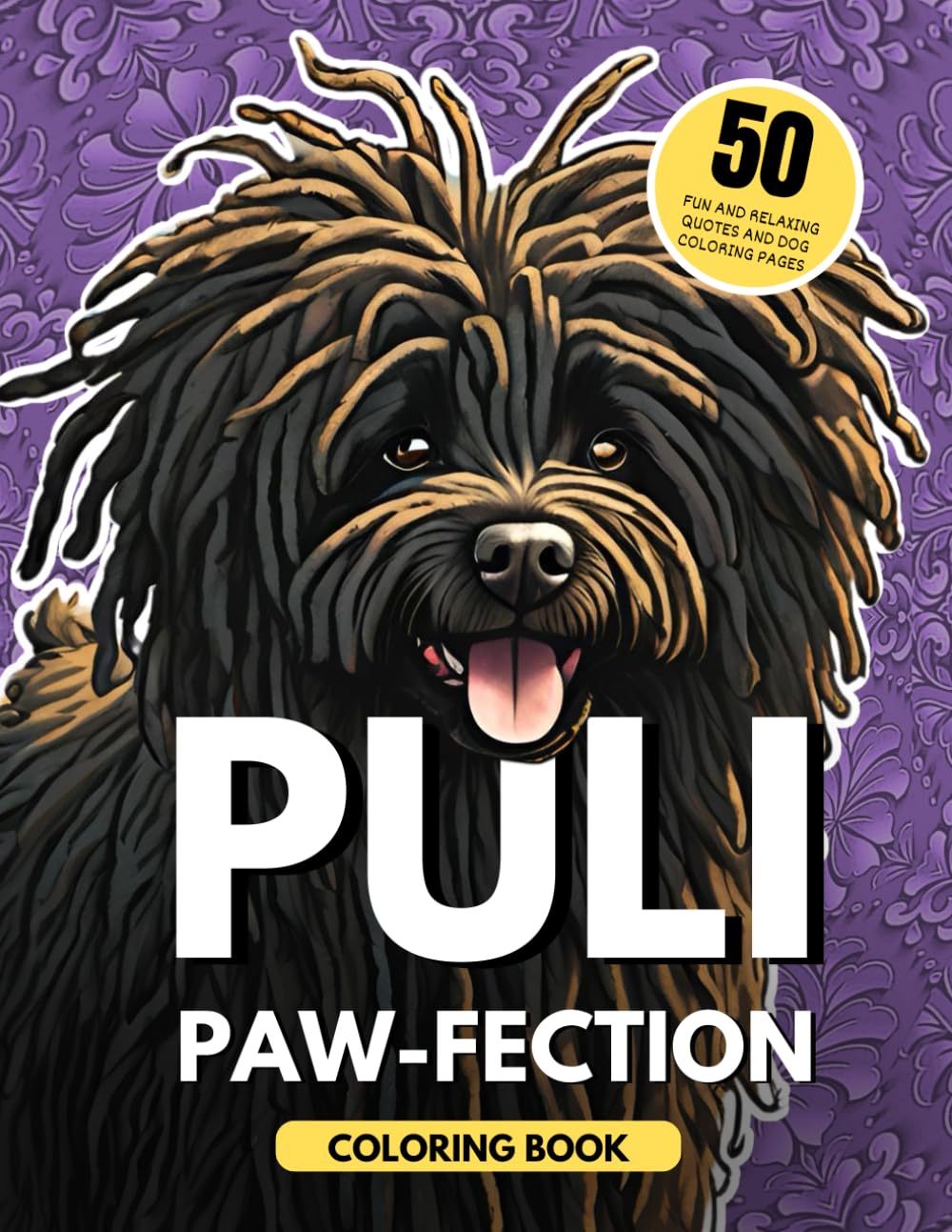 Puli Dog Coloring Book. Paw-Fection. 50 Fun and Relaxing Dog Coloring Pages & Quotes: For Adults. Relaxation and Stress Relief. With Mandalas. For Dog Lovers of corded dogs and breeds.