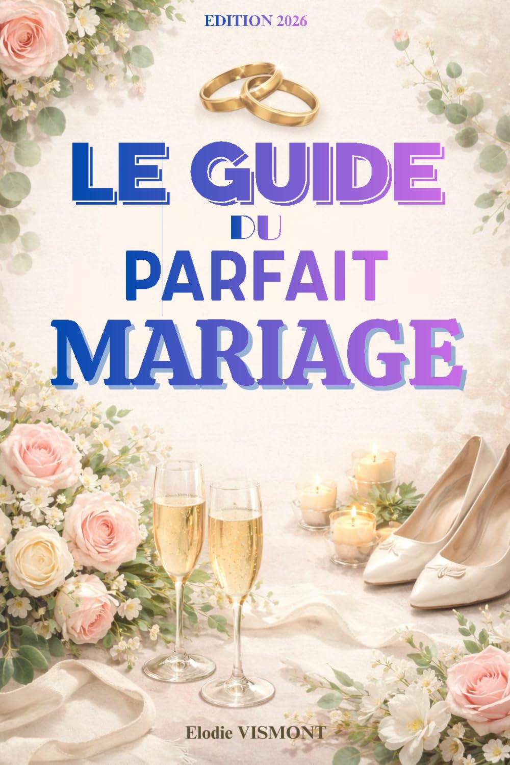 Le guide du parfait mariage: Le guide complet pour organiser un mariage inoubliable. Guide mariage organisation