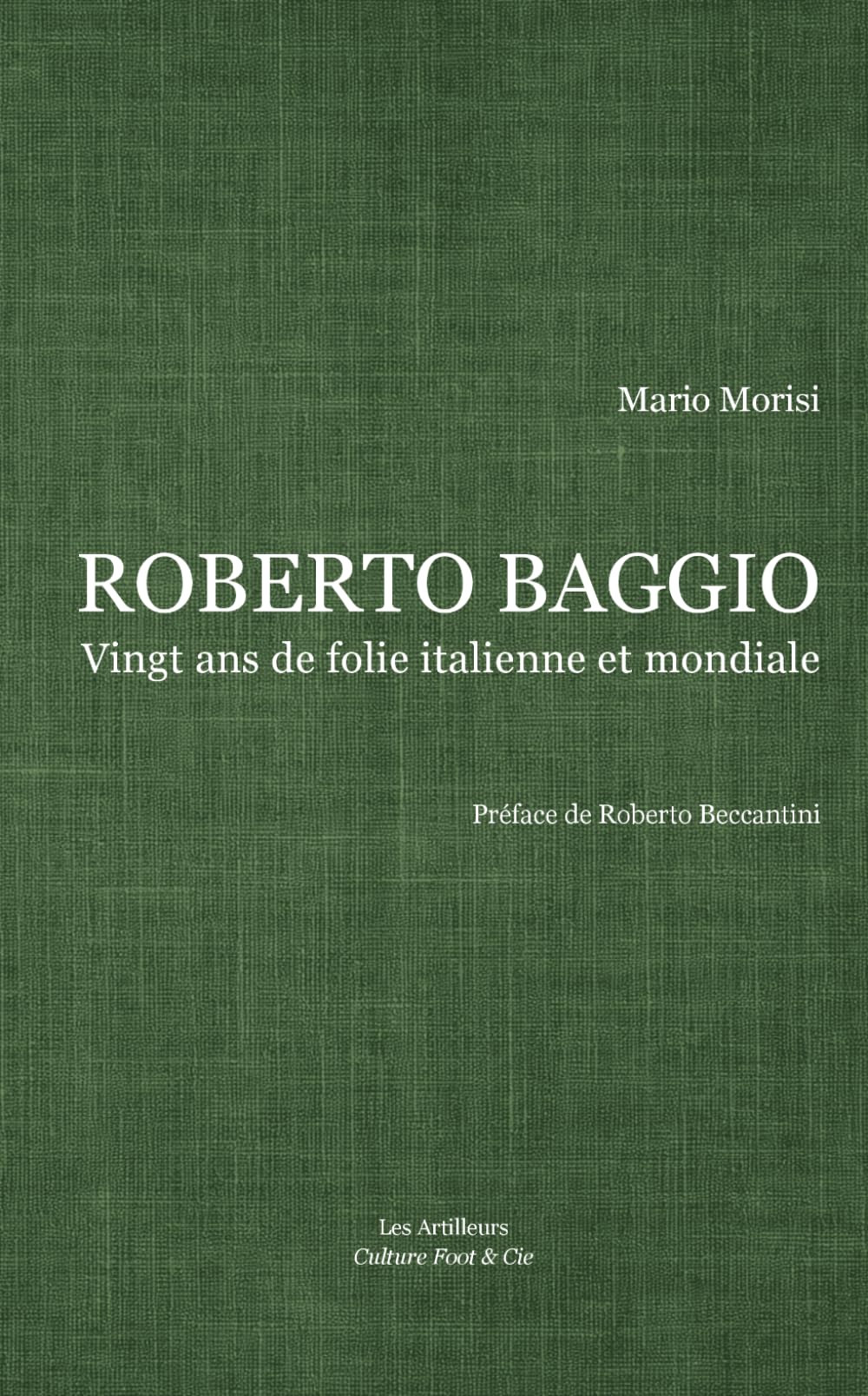 ROBERTO BAGGIO, VINGT ANS DE FOLIE ITALIENNE ET MONDIALE: La première biographie complète du Ballon d'Or 1993 en français