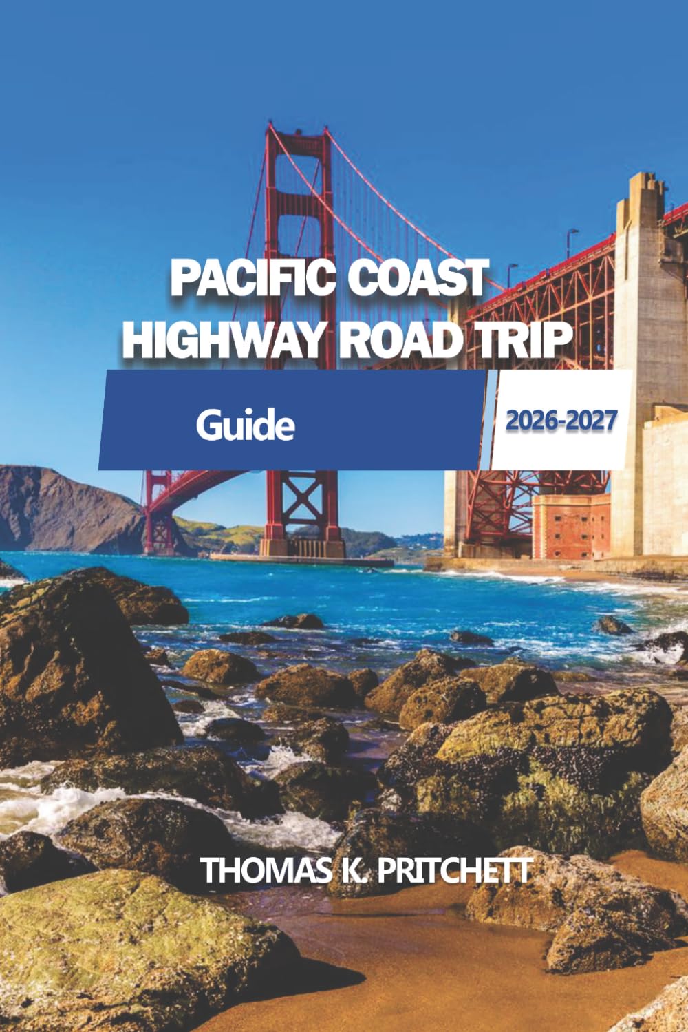 PACIFIC COAST HIGHWAY ROAD TRIP: From Southern Shores to Northern Cliffs: A Practical Guide with Routes, Stops, and Travel Planning Essentials