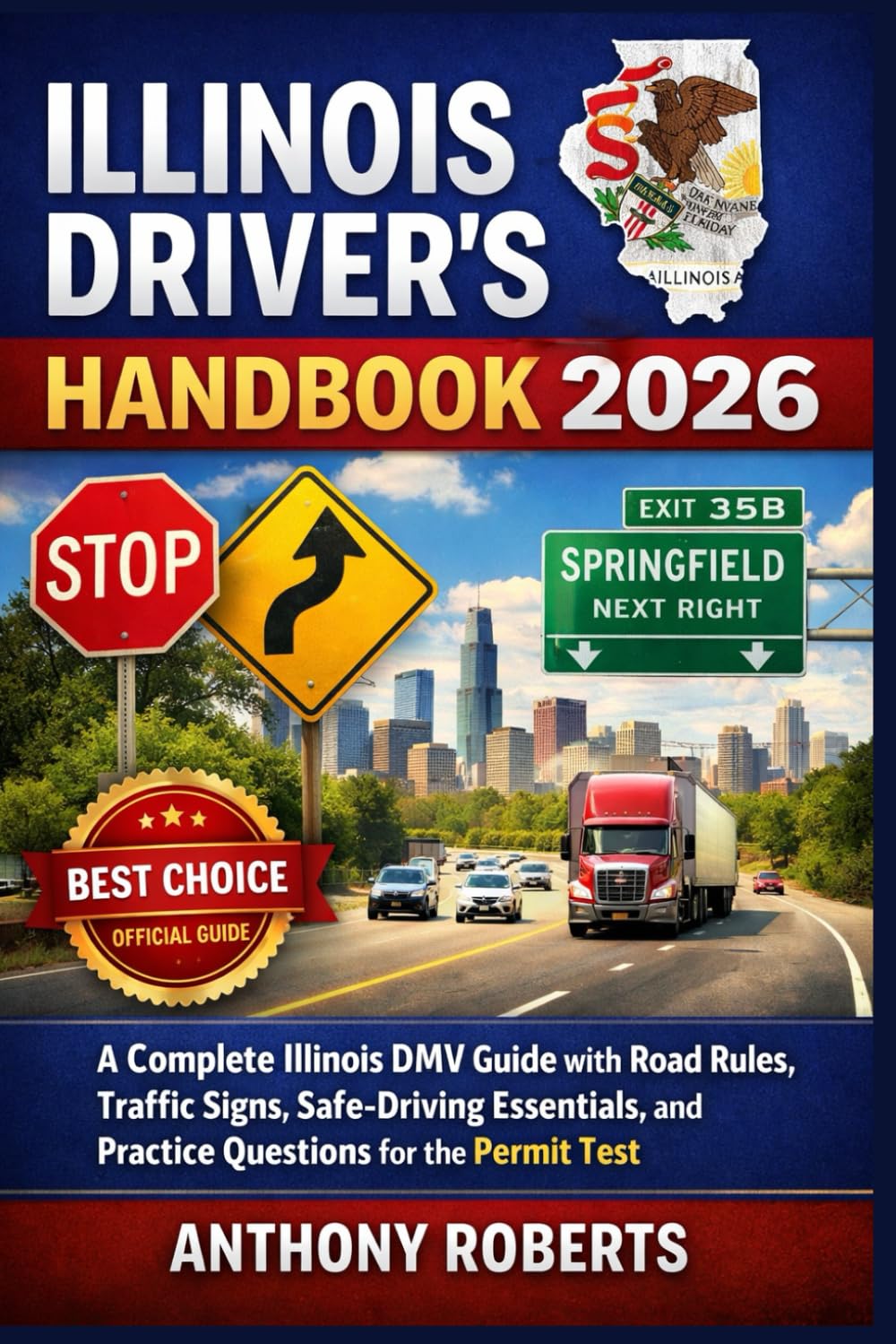 Illinois Driver’s Handbook 2026: A Complete Illinois DMV Guide with Road Rules, Traffic Signs, Safe-Driving Essentials, and Practice Questions for the ... drivers both experienced and inexperienced.)