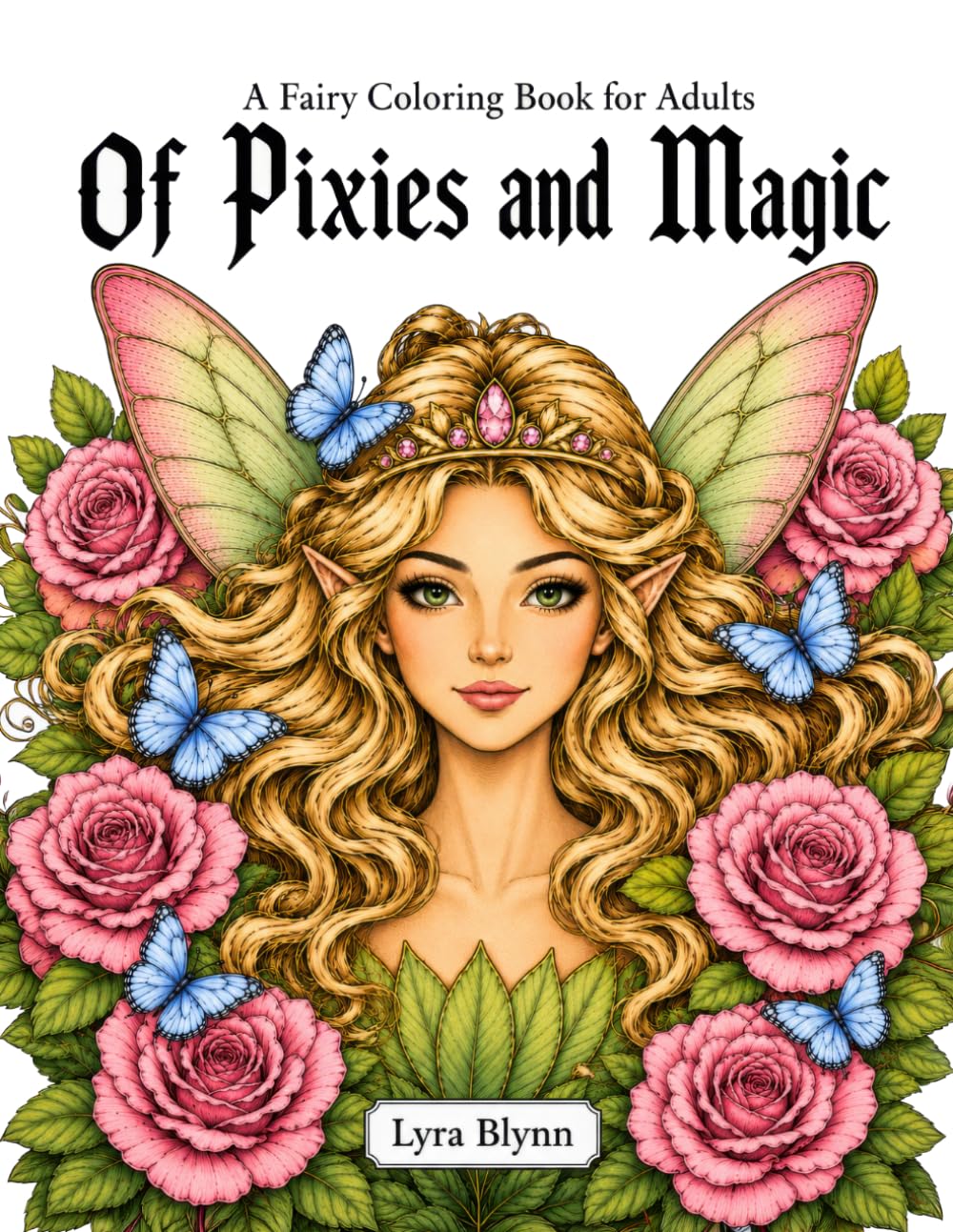 A Fairy Coloring Book for Adults: Of Pixies and Magic, Intricate Illustrations with Portraits, Enchanted Scenes and Floral Art
