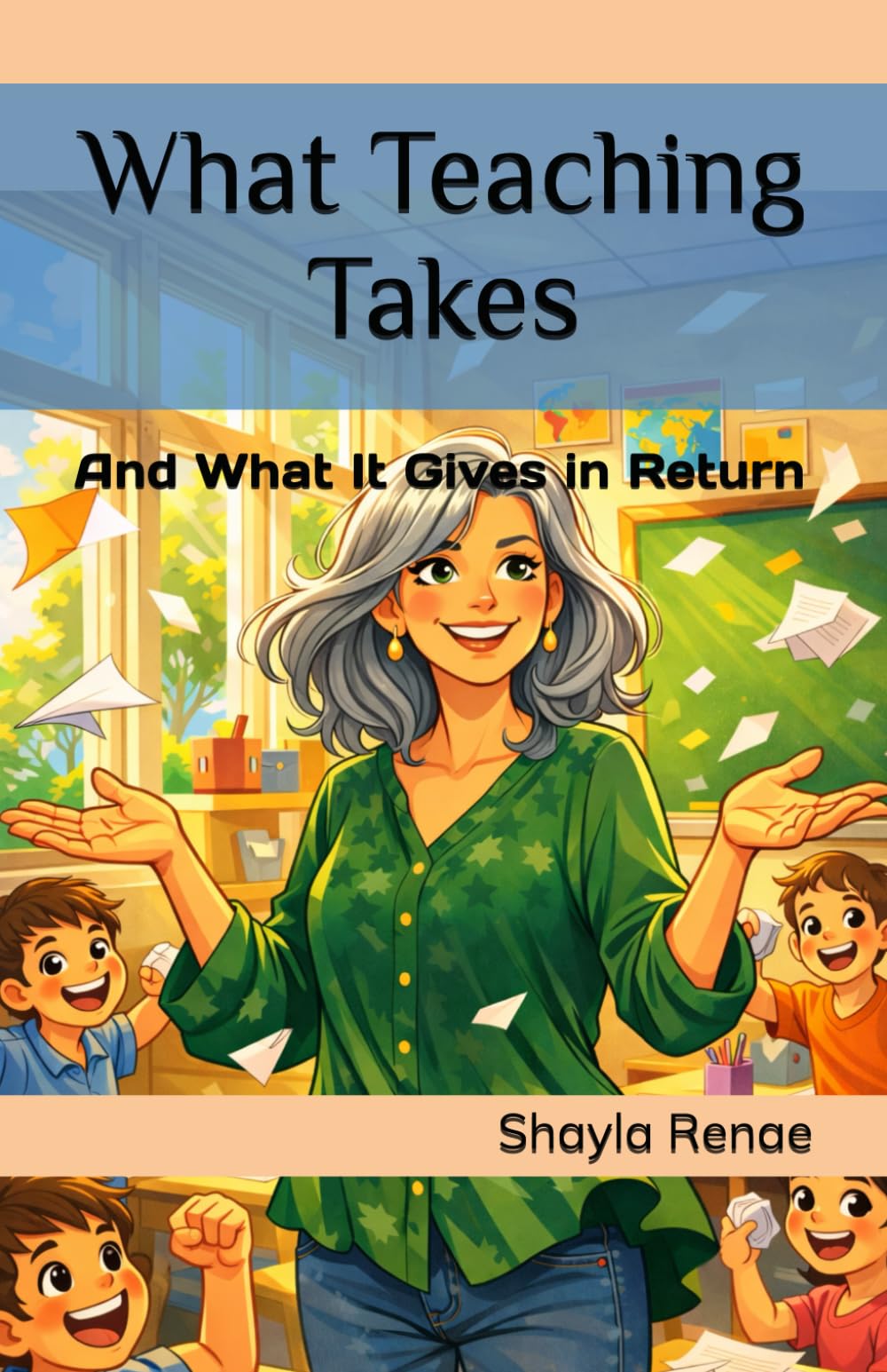What Teaching Takes: And What It Gives in Return