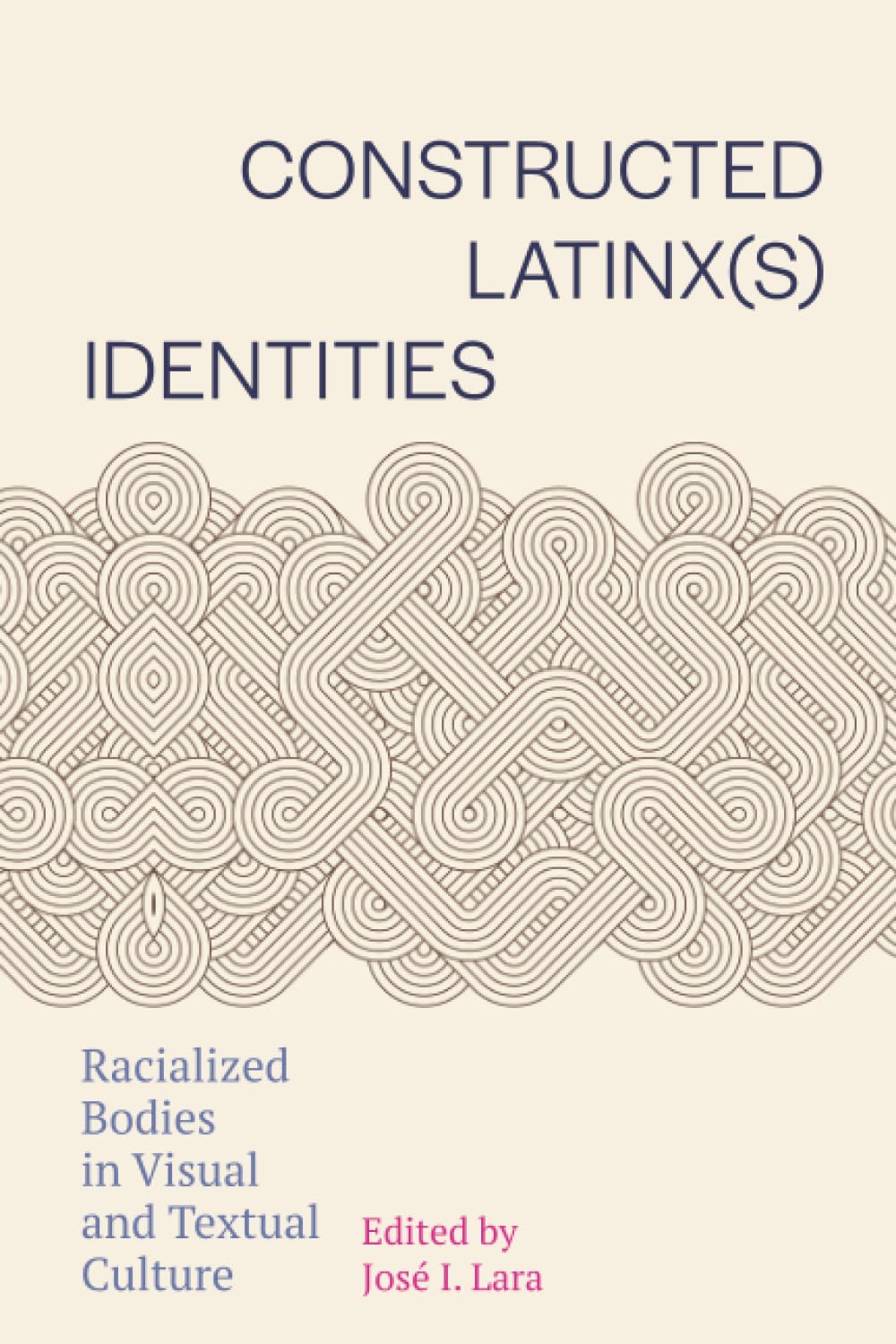 Constructed Latinx(s) Identities: Racialized Bodies in Visual and Textual Culture