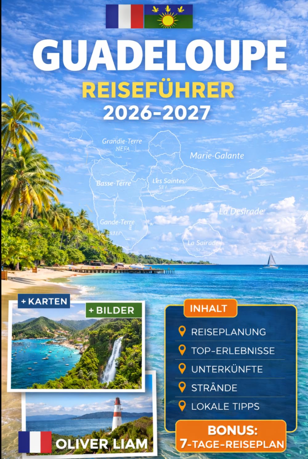 GUADELOUPE REISEFÜHRER 2026–2027: Entdecken Sie Grande-Terre, Basse-Terre, Pointe-à-Pitre, Deshaies, Sainte-Anne, Le Gosier, Saint-François, Les ... Désirade mit praktischen Tipps für Erstreisen
