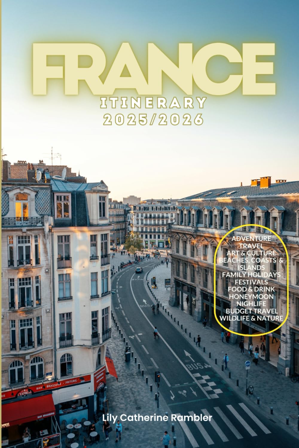 France Itinerary 2025/2026: The Ultimate Budget-Friendly Handbook: Insider Recommendations, Hidden Gems and Essential Travel Updates for a Stress-free