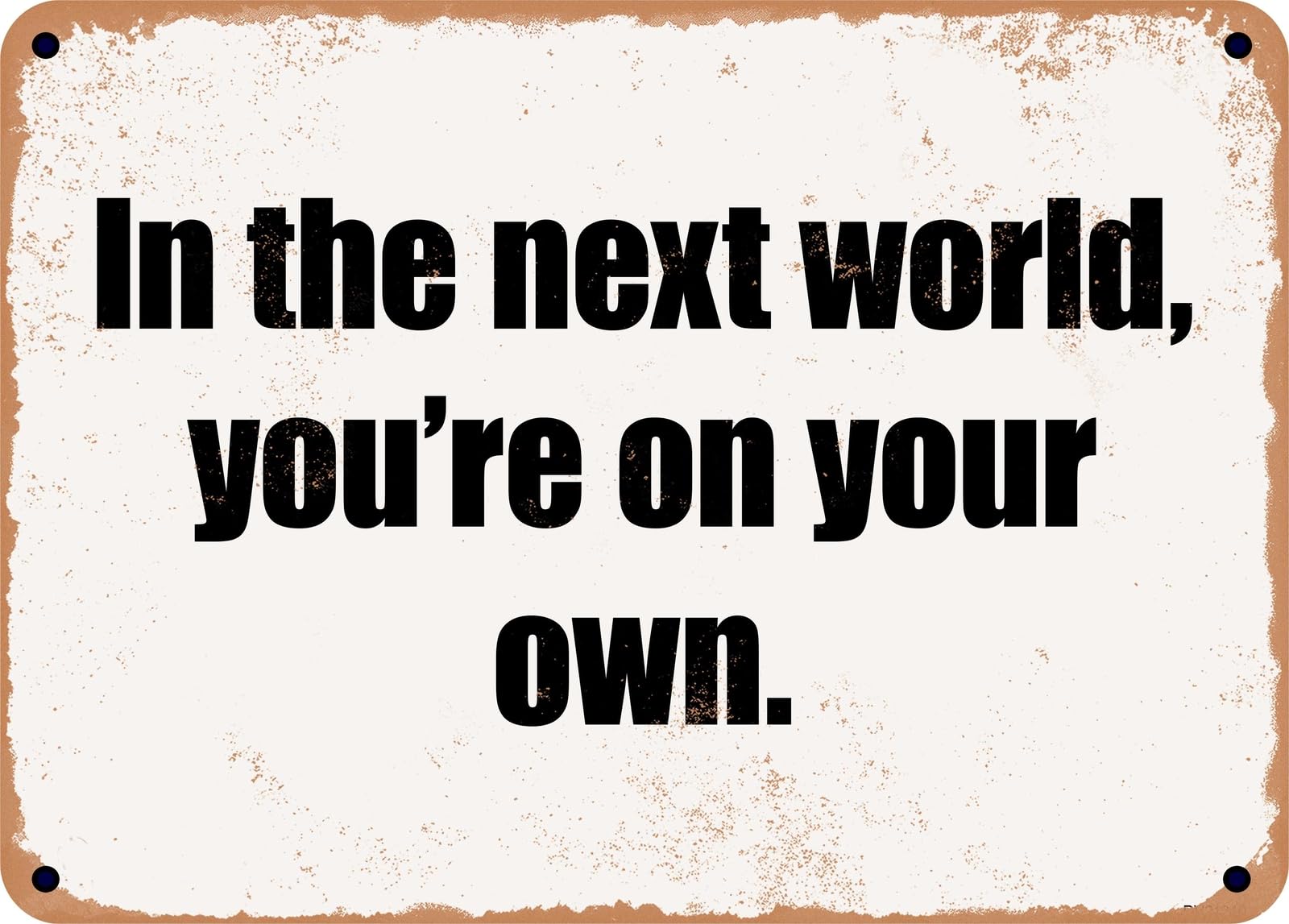 Miaomansenstore Metal Sign - In The Next World, You're On Your Own Home Decor