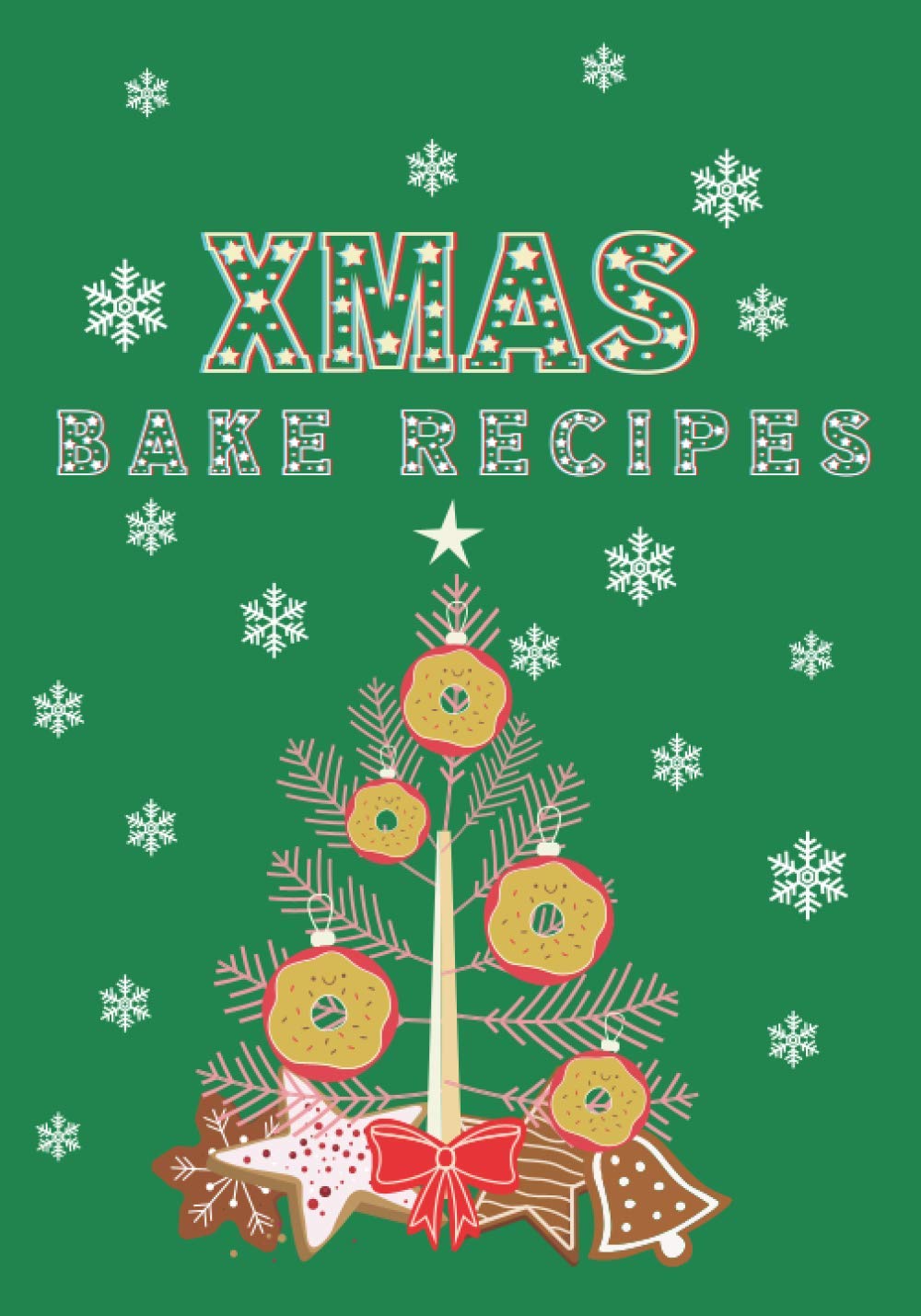 XMAS BAKE RECIPES: Blank Recipe Book to Write in. Be Prepared for Each Christmas and Create Your Cookbook by Recording Your Favorite Recipes. Prepared ... Cover (Christmas Recipe Books to Write In)