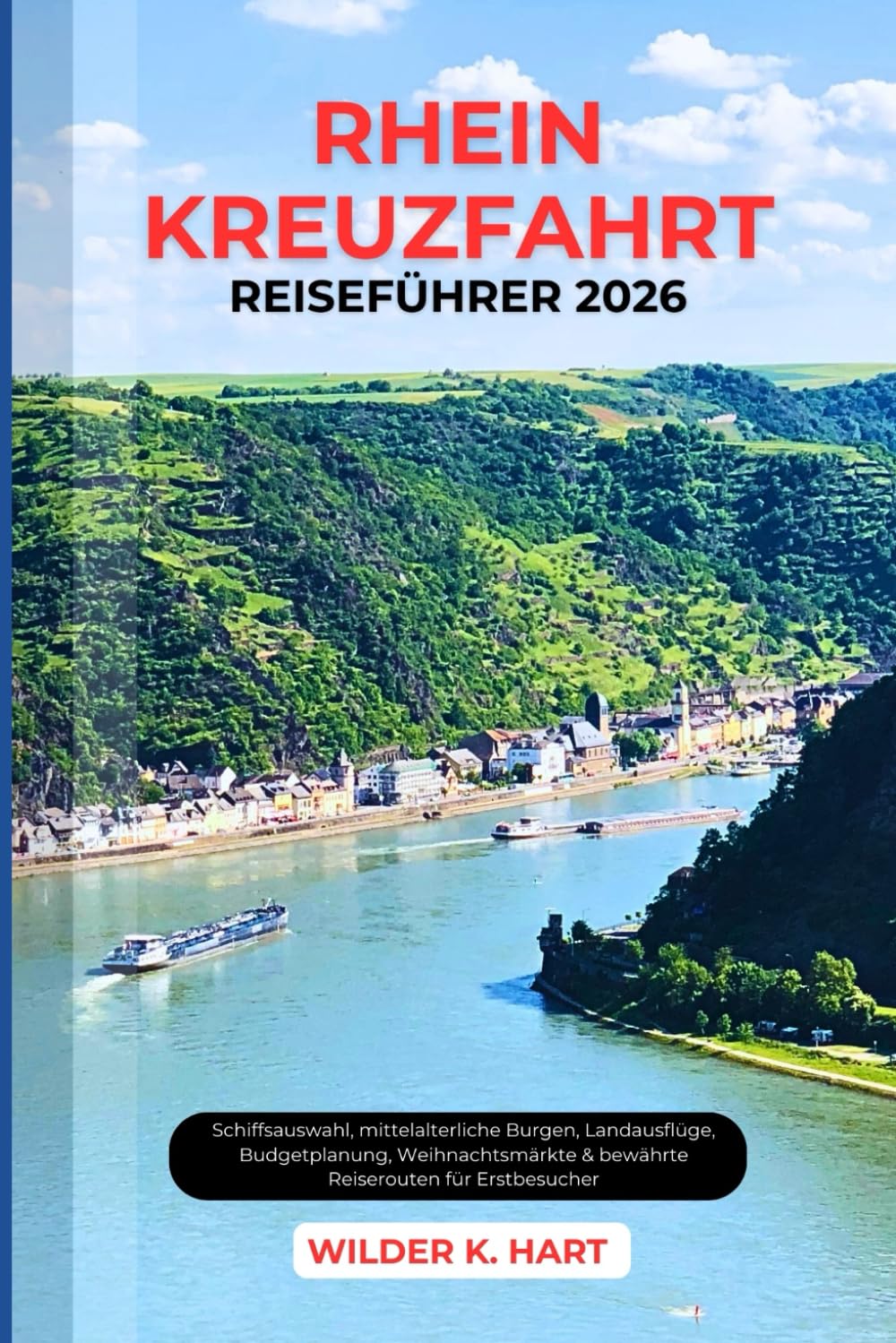 RHINE-KREUZFAHRT-REISEFÜHRER 2026: Ein praktischer Leitfaden zur Erkundung von Stränden, Abenteuern, Wildtieren, cleveren Budget Strategien und Experten Routen für eine unvergessliche Reise