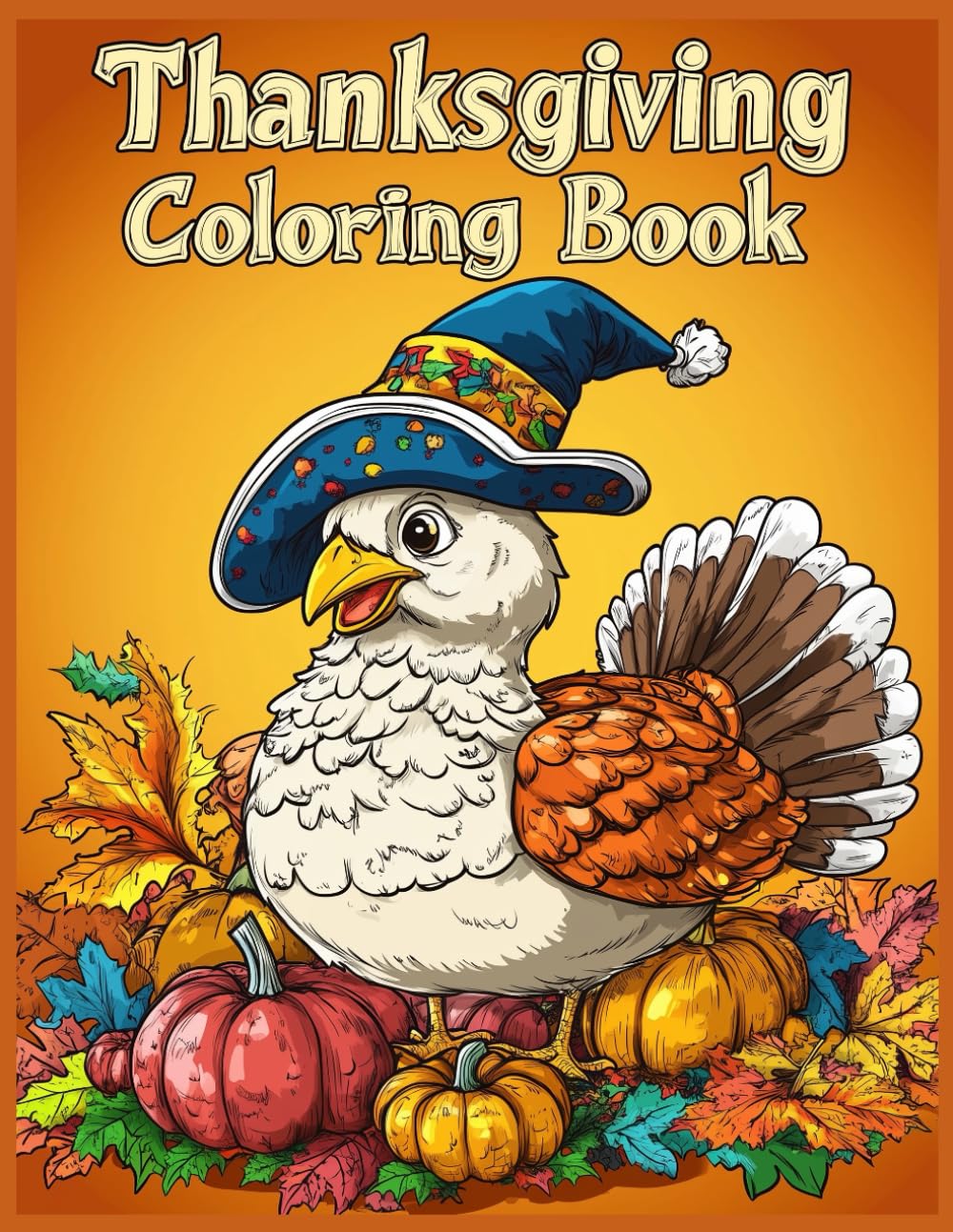 Thanksgiving Coloring Book: Cartoon Turkey, Harvest Decorations, Pumpkins & Autumn Leaves Coloring Pages for Stress Relief