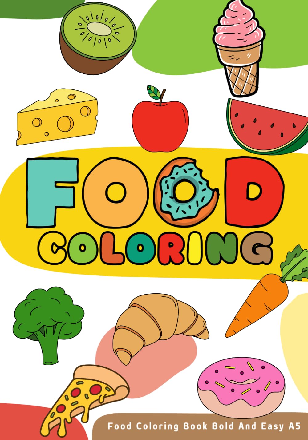 Food Coloring Book Bold And Easy, A5: 100 Pages of 50 Unique Images for Kids, Teens, and Adults - Relax and Enjoy