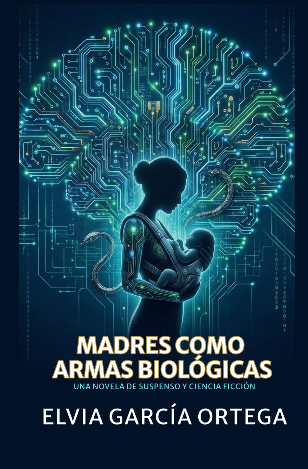 Madres como armas biológicas: UNA NOVELA DE SUSPENSO Y CIENCIA FICCIÓN (Cualquier parecido con la realidad es mera coincidencia)