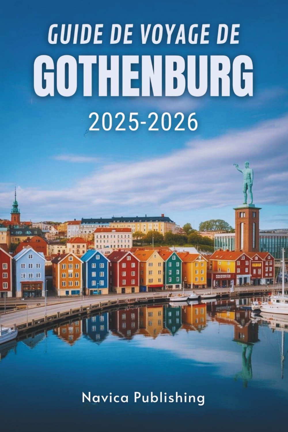 GUIDE DE VOYAGE DE GÖTEBORG 2025-2026: La métropole côtière accueillante de Suède