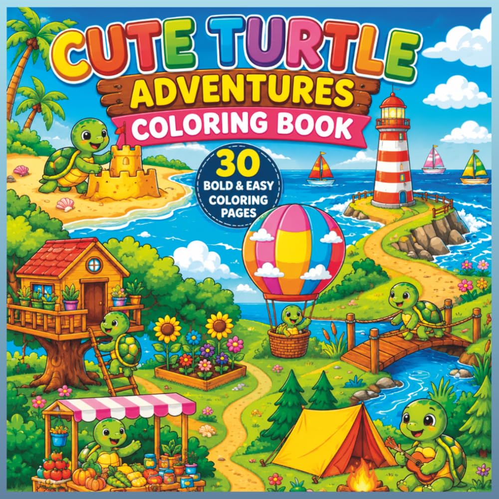 Cute Turtle Adventures Coloring Book for Kids Ages 4-8: 30 Bold and Easy Turtle Coloring Pages with Fun Activities and Adventure Scenes