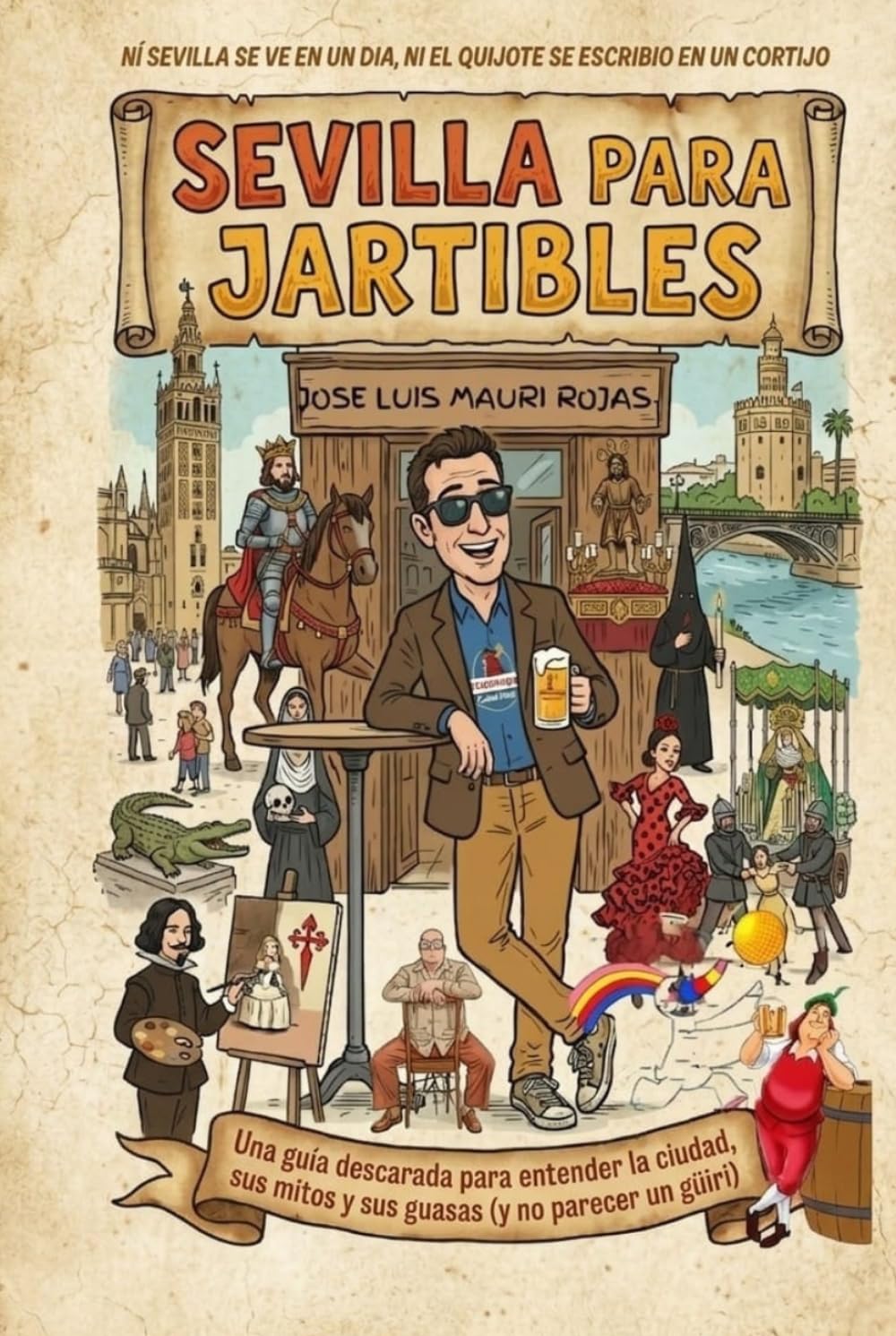 Sevilla para Jartibles: Una Guía descarada para entender la ciudad y a su gente. (Callejeros por Sevilla)
