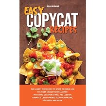 Easy Copycat Recipes The Easiest Cookbook to Start Cooking Like the Most Exclusive Restaurant. Including Cracker Barrel, Red Lobster, Chipotle, Olive Garden, Texas Roadhouse, Applebees and More.