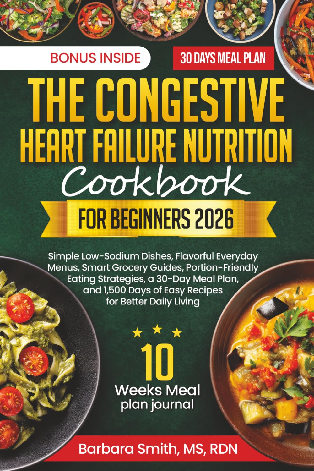 THE COMPLETE CONGESTIVE HEART FAILURE NUTRITION COOKBOOK FOR BEGINNERS 2026 (Barbara Smith, MS, RDN’s Balanced Plate Cookbook Collection)