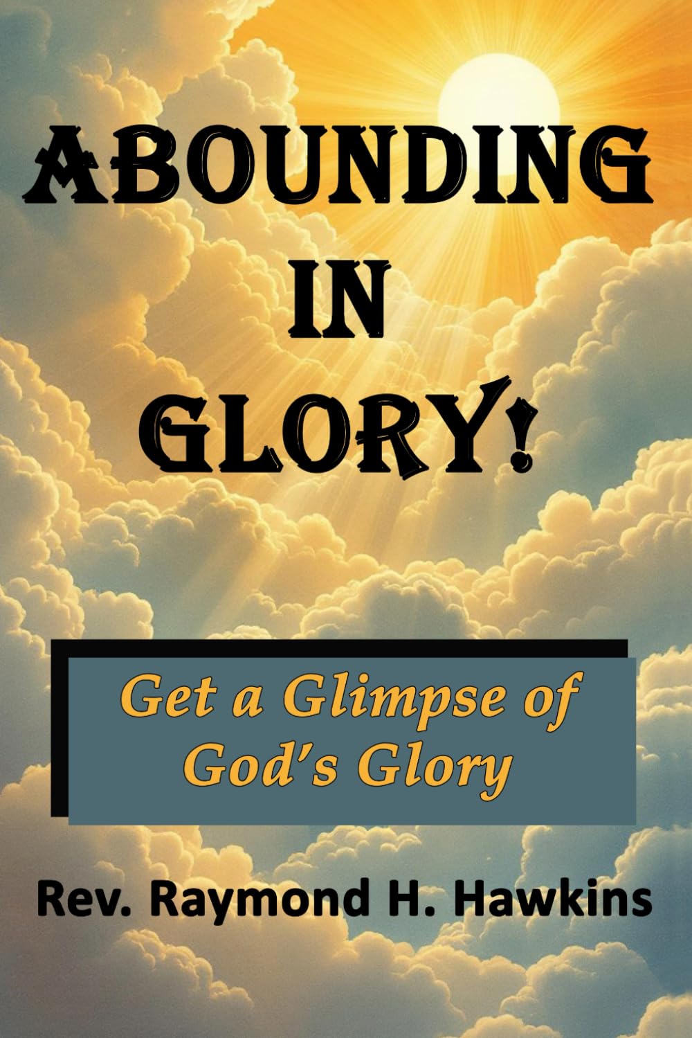 ABOUNDING IN GLORY!: Get a Glimpse of God's Glory