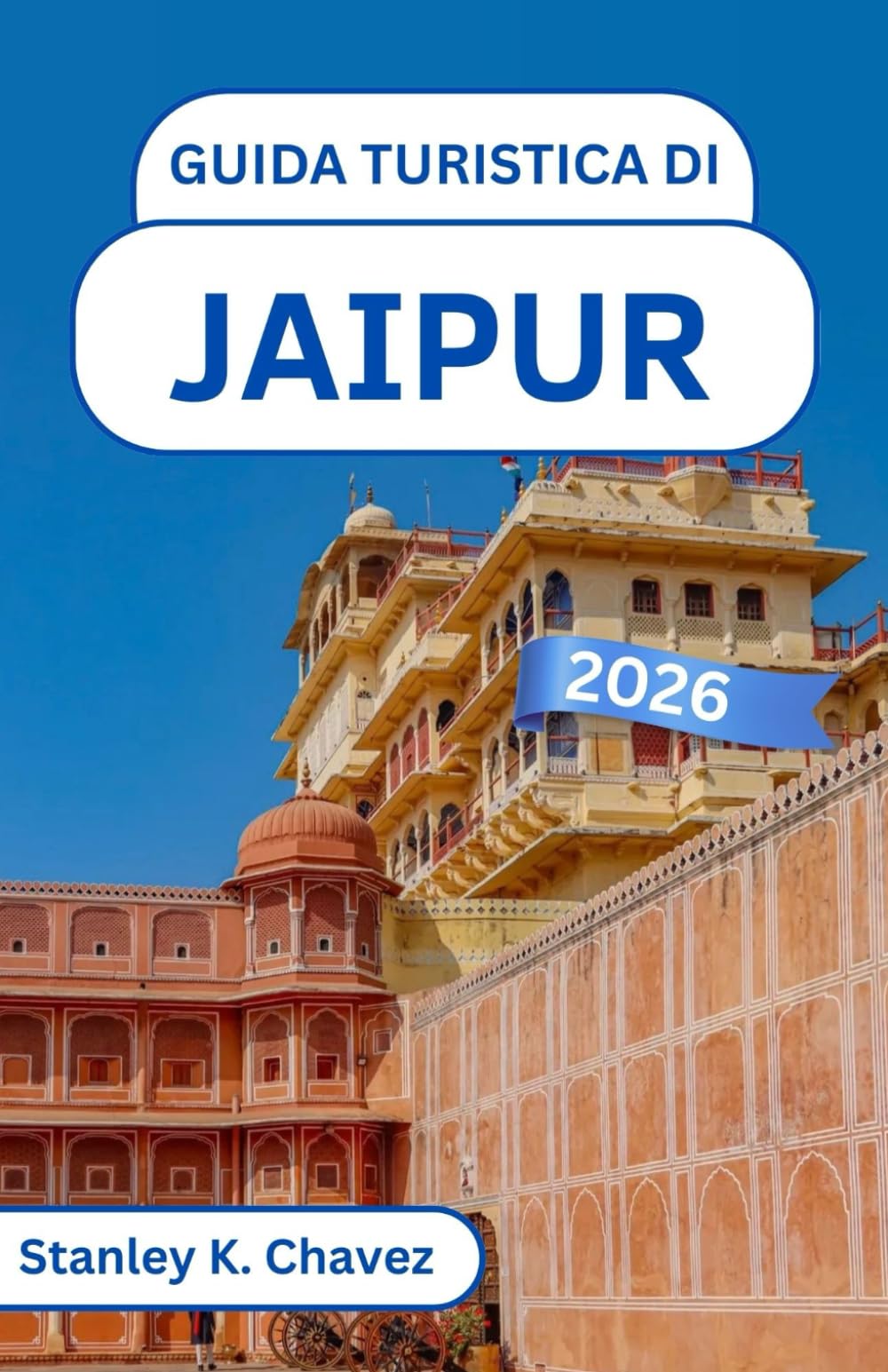 Guida turistica di Jaipur 2026: Alla scoperta dell'architettura reale, dei tesori culturali e delle vivaci strade della leggendaria città indiana