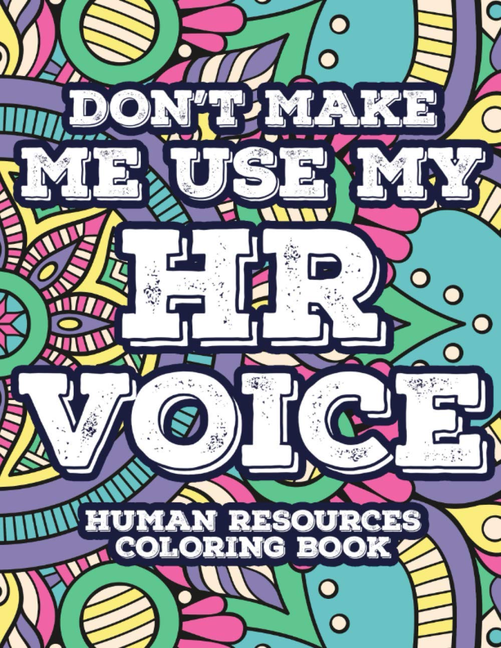 Don't Make Me Use My HR Voice Human Resources Coloring Book