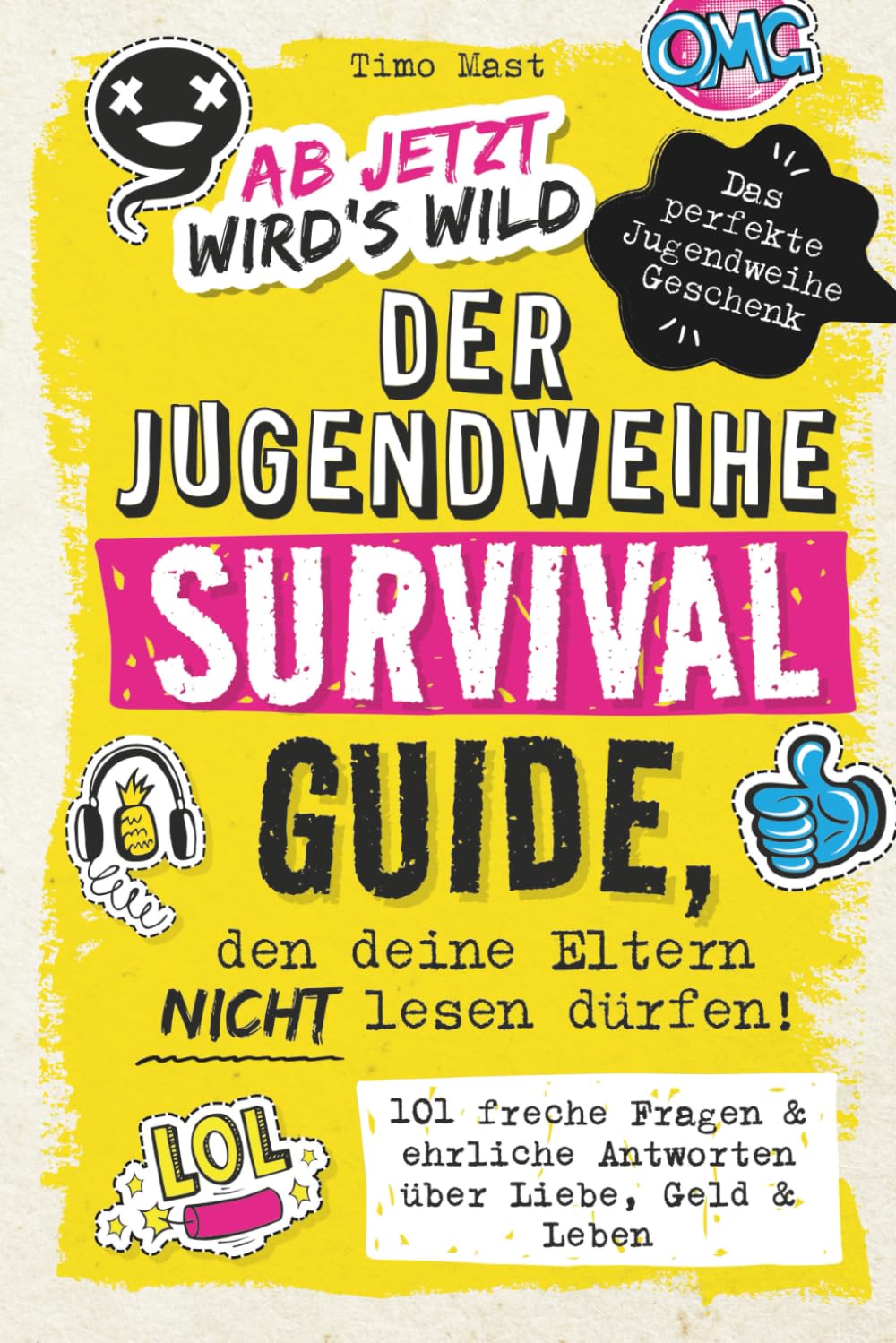 Ab jetzt wird's wild - Der Jugendweihe Survival - Guide, den deine Eltern nicht lesen dürfen: 101 freche Fragen & ehrliche Antworten über Liebe, Geld & Leben | Das perfekte Jugendweihe Geschenk
