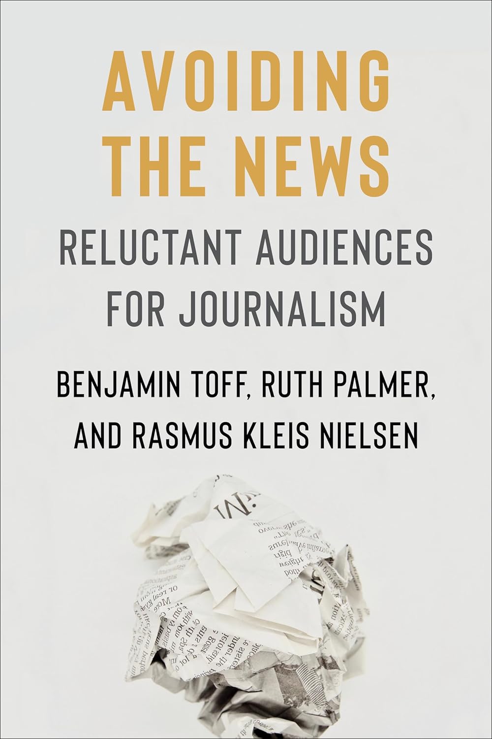 Avoiding the News: Why People Tune Out Journalism - Award-Winning Book on Reluctant Audiences by Benjamin Toff
